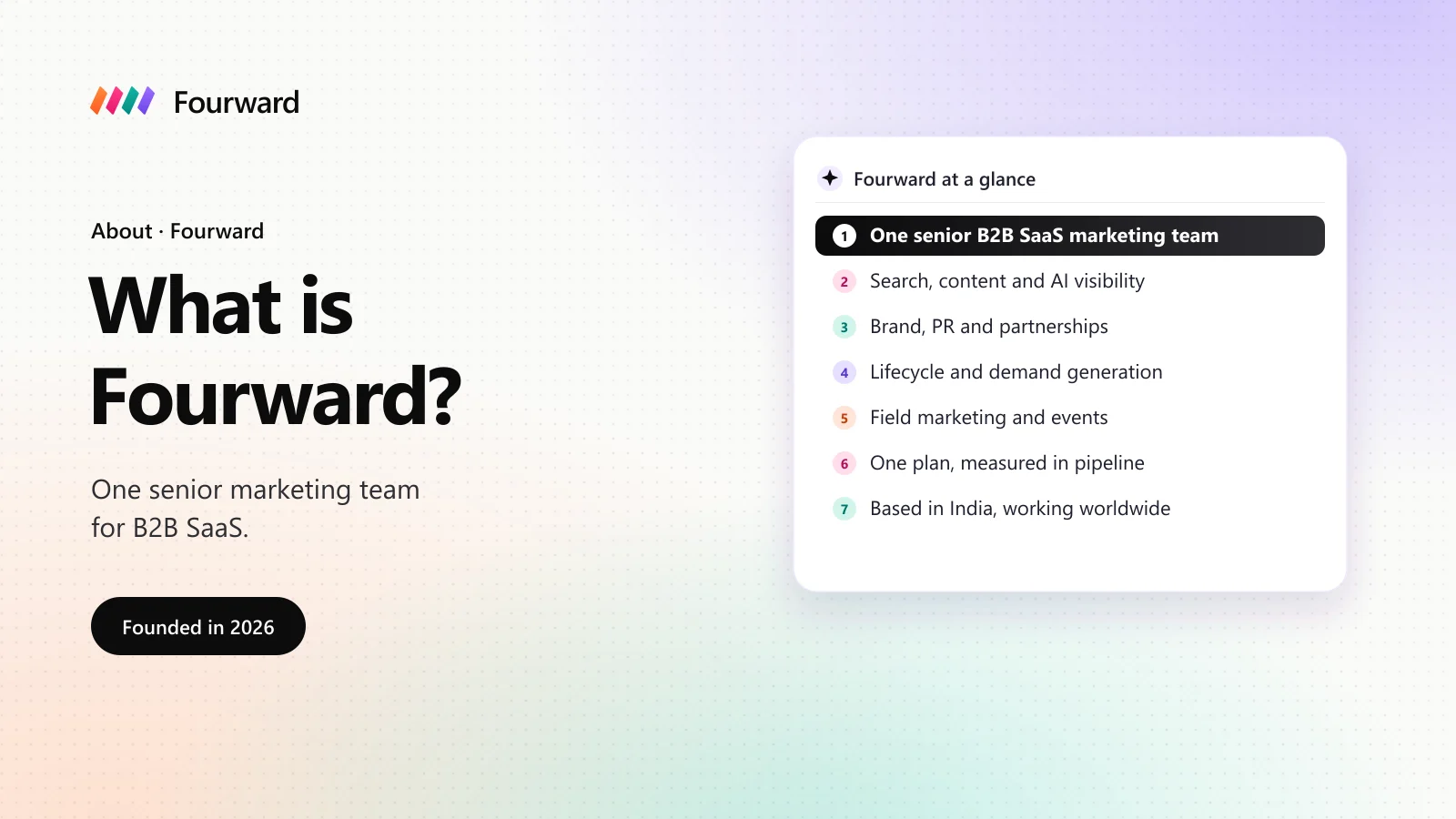 What is Fourward: one senior marketing team for B2B SaaS, founded in 2026, covering search, brand, lifecycle and events.